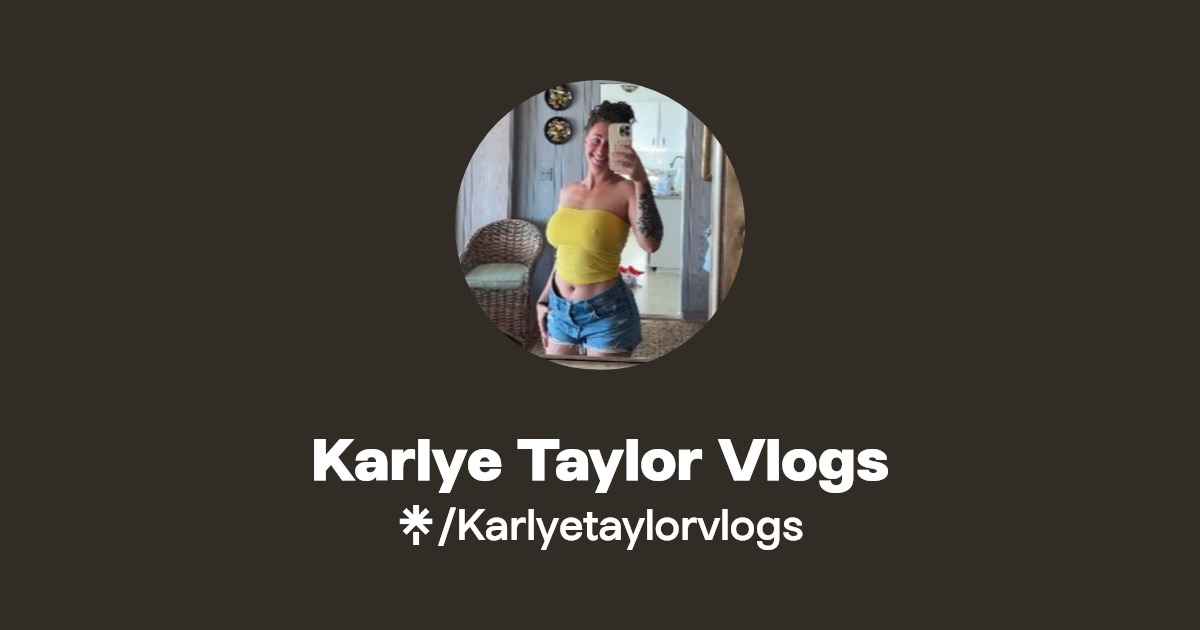 Karlye Taylor Vlogs Official TikTok, Instagram, Facebook Linktree