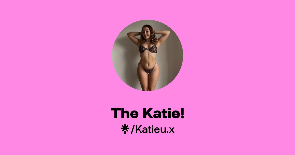 The Katie! - Find The Katie! Onlyfans - Linktree
