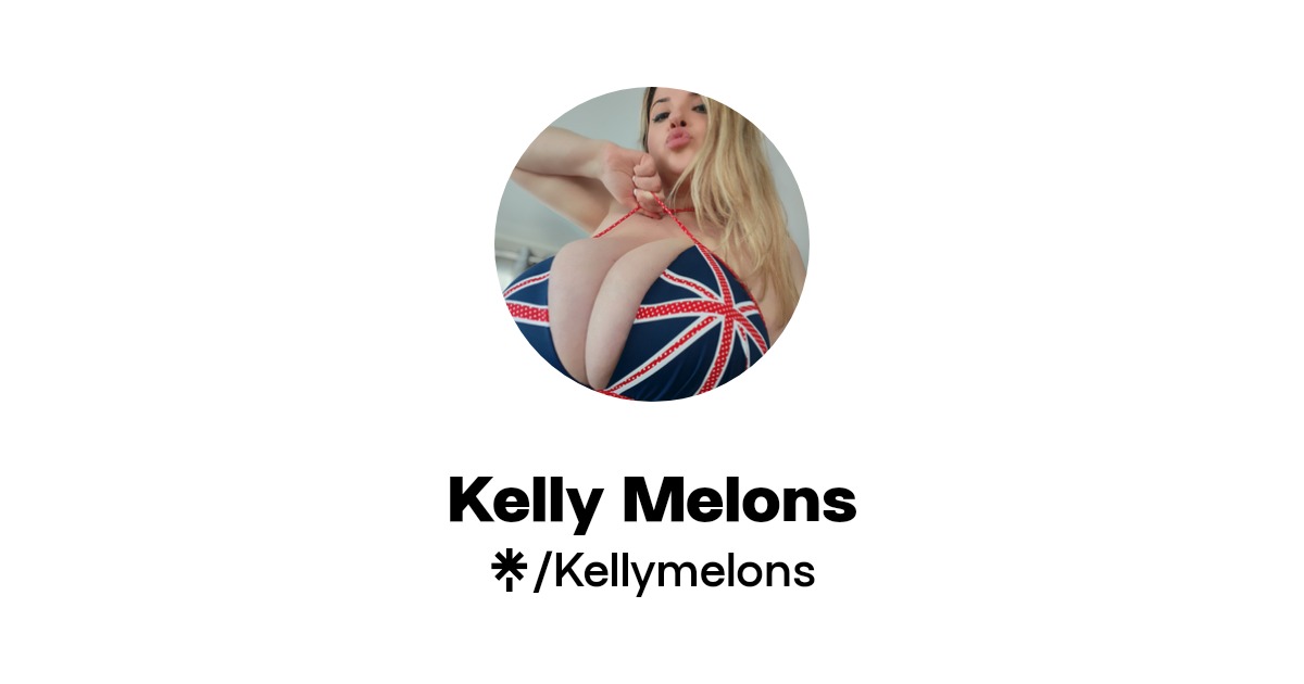 Kelly Melons - Find Kelly Melons Onlyfans - Linktree