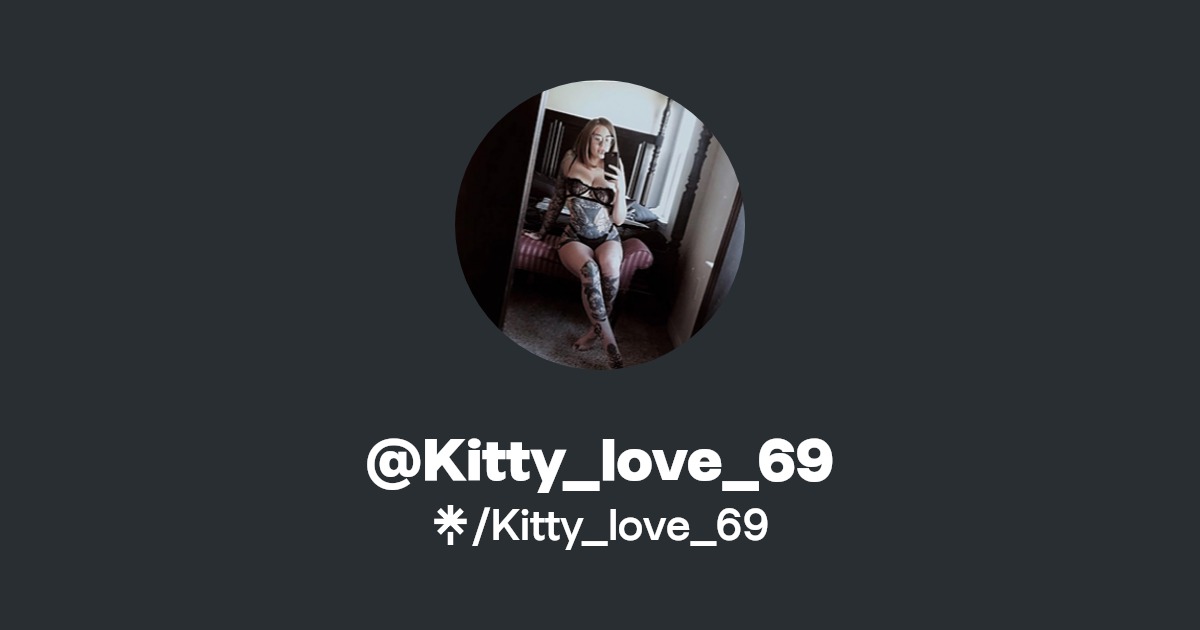 Kitty_love_69 - Find @Kitty_love_69 Onlyfans - Linktree