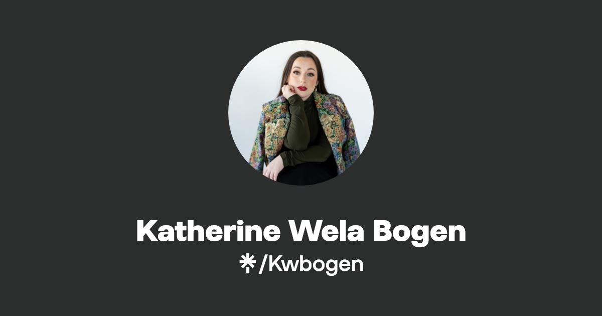 Katherine Wela Bogen | Instagram | Linktree