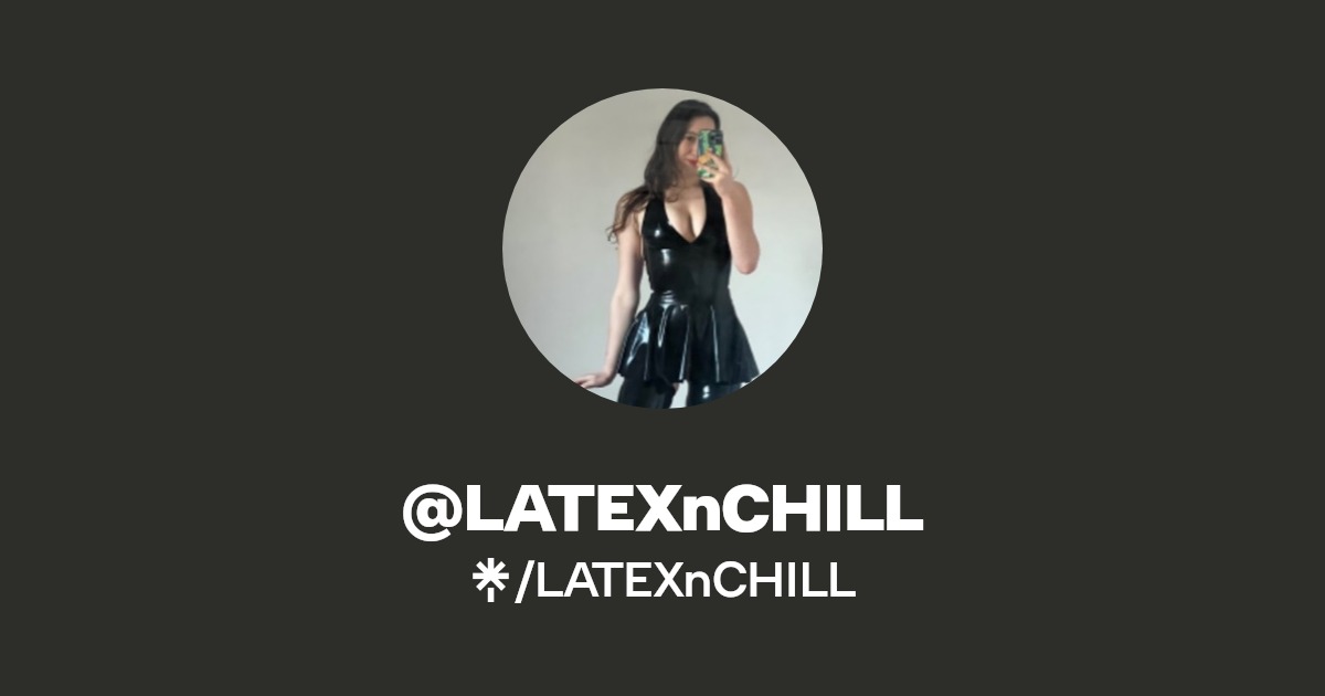 LATEXnCHILL - Find @LATEXnCHILL Onlyfans - Linktree