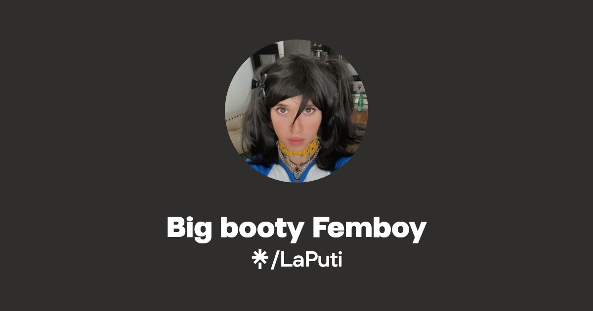 Big booty Femboy - Find Big booty Femboy Onlyfans - Linktree
