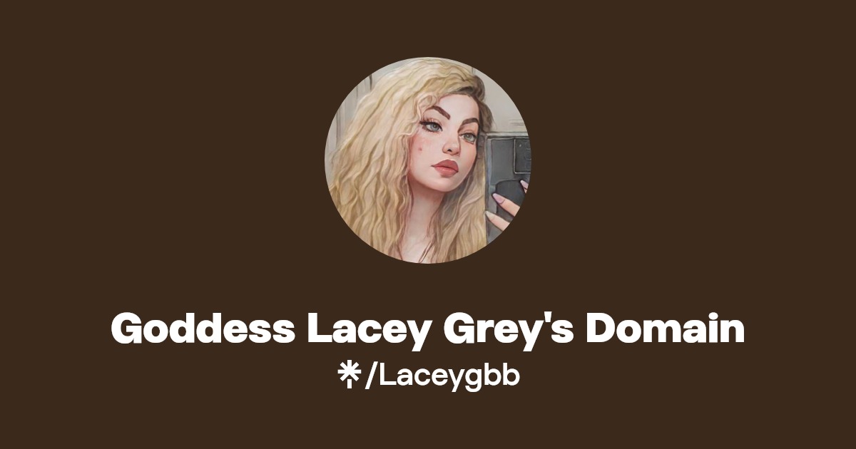 Goddess Lacey Grey's Domain - Find Goddess Lacey Grey's Domain Onlyfans - Linktree
