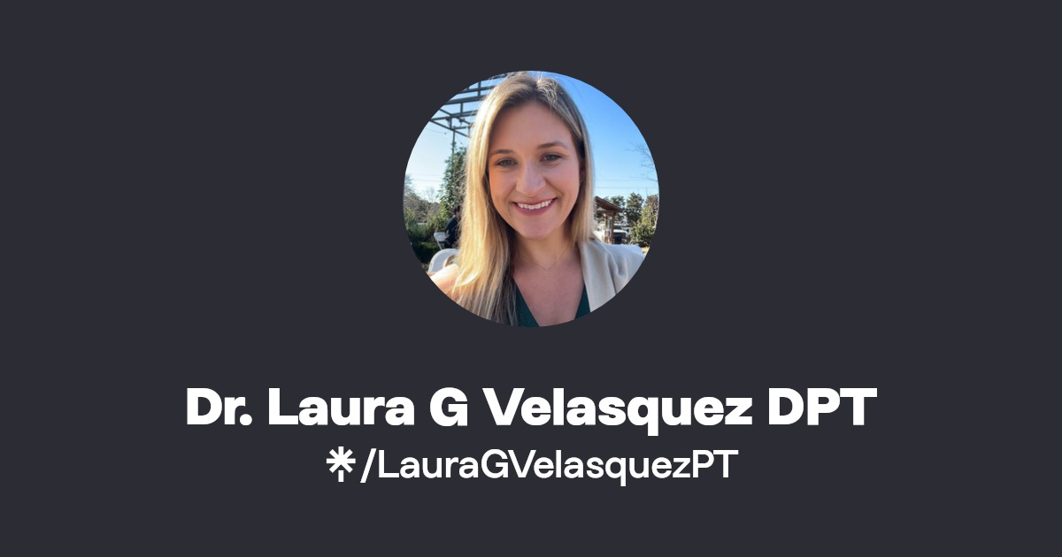 Dr. Laura G Velasquez DPT Linktree