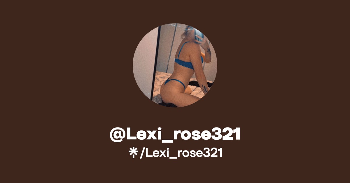 Lexi_rose321 - Find @Lexi_rose321 Onlyfans - Linktree