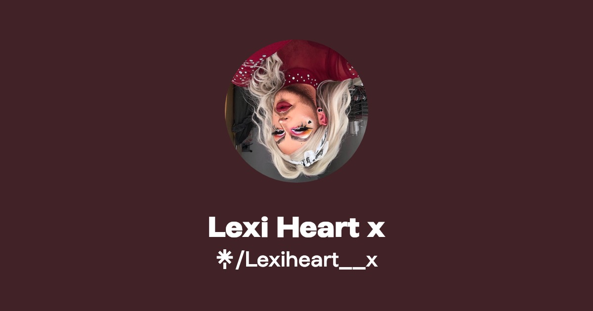 Lexi Heart x | Twitter, Instagram, TikTok | Linktree