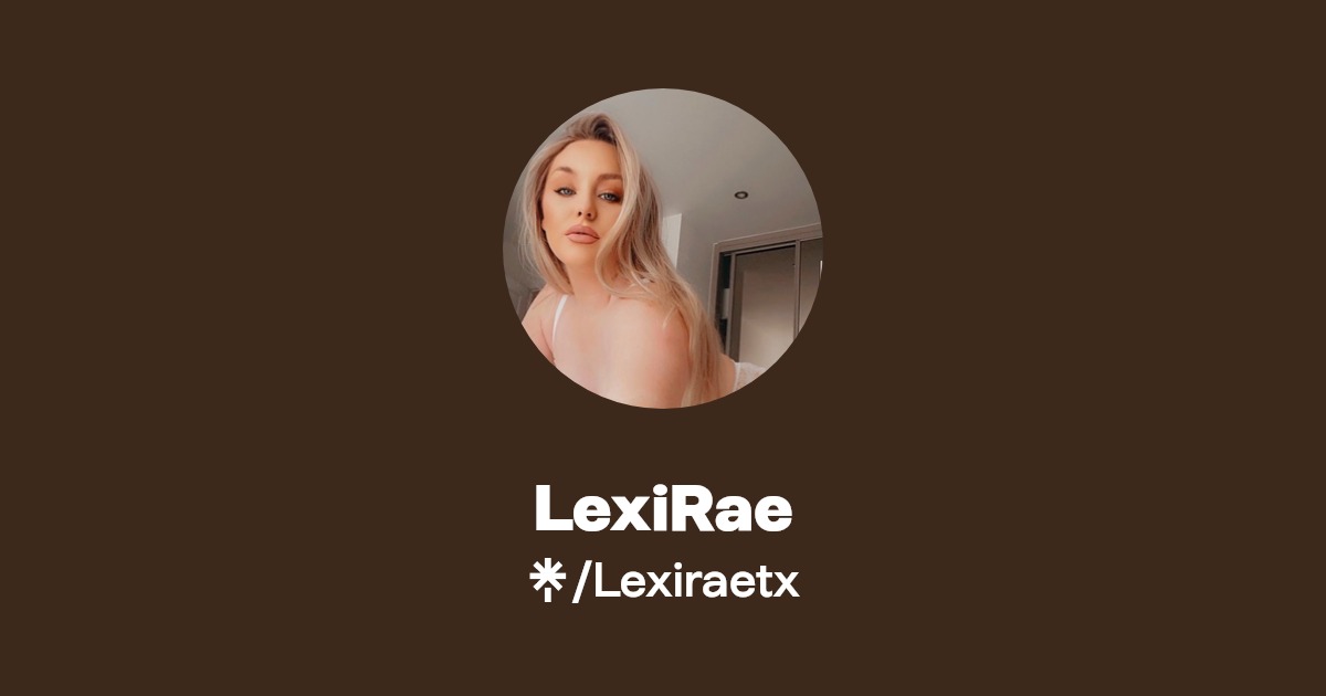 LexiRae - Find LexiRae Onlyfans - Linktree