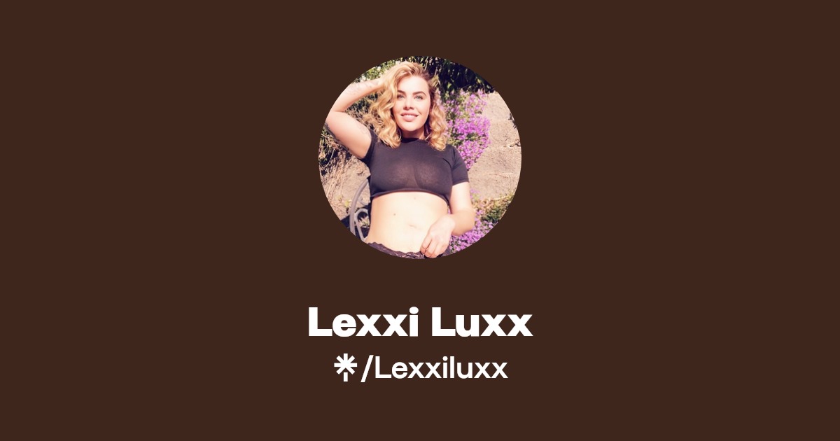 Lexxi Luxx - Find Lexxi Luxx Onlyfans - Linktree