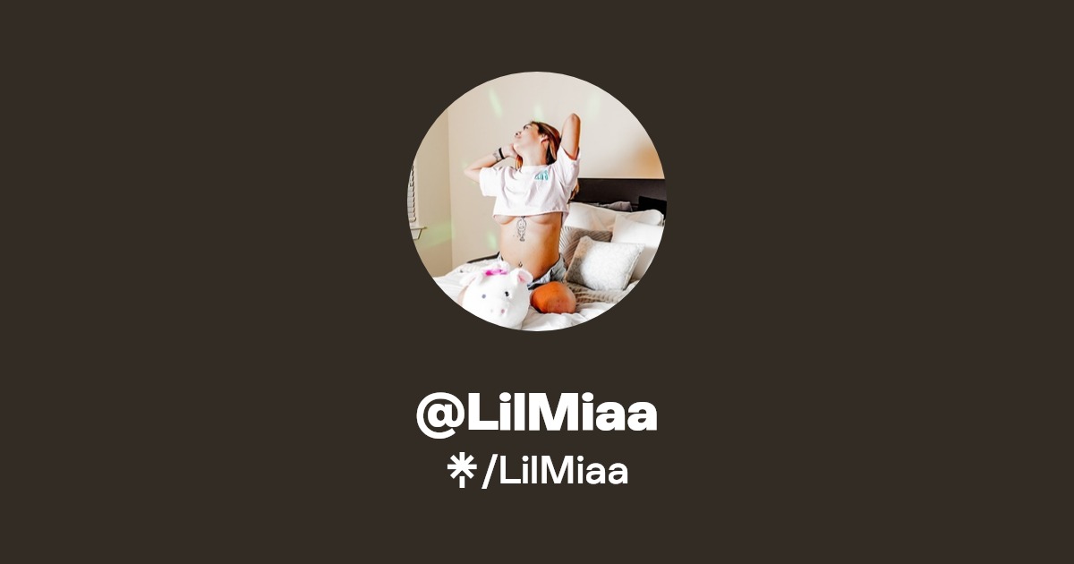 LilMiaa - Find @LilMiaa Onlyfans - Linktree