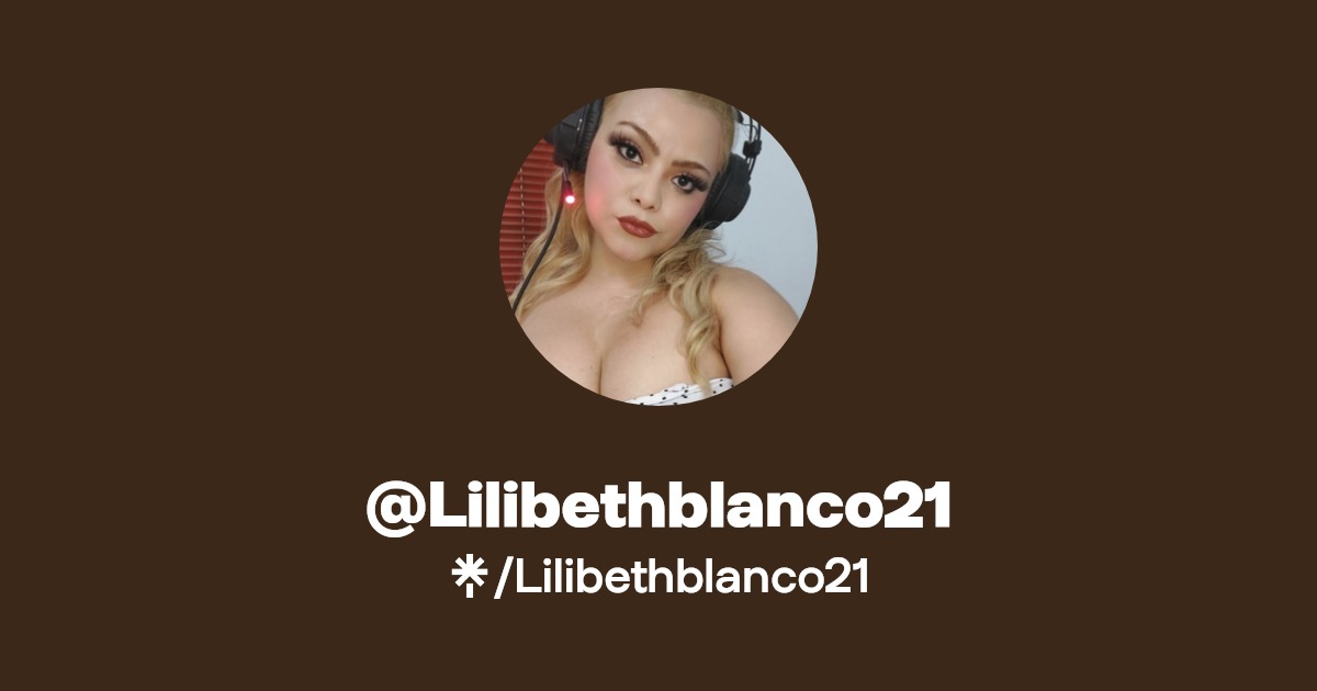 Lilibethblanco21 - Find @Lilibethblanco21 Onlyfans - Linktree