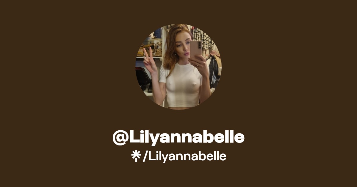 Lilyannabelle - Find @Lilyannabelle Onlyfans - Linktree