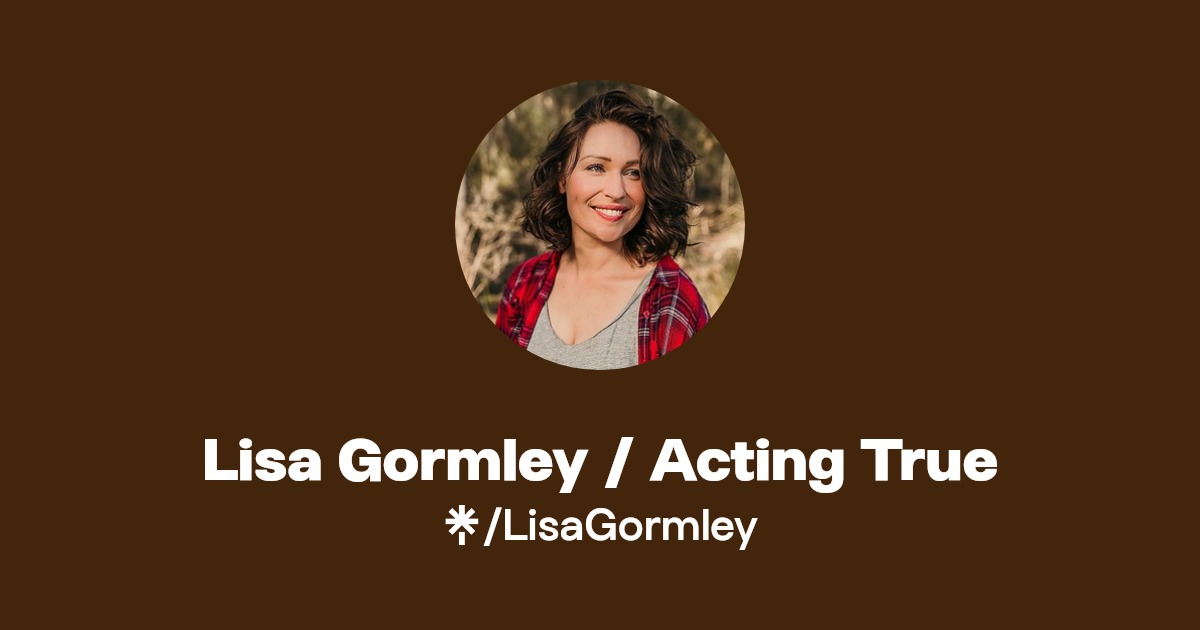 Lisa Gormley / Acting True Linktree