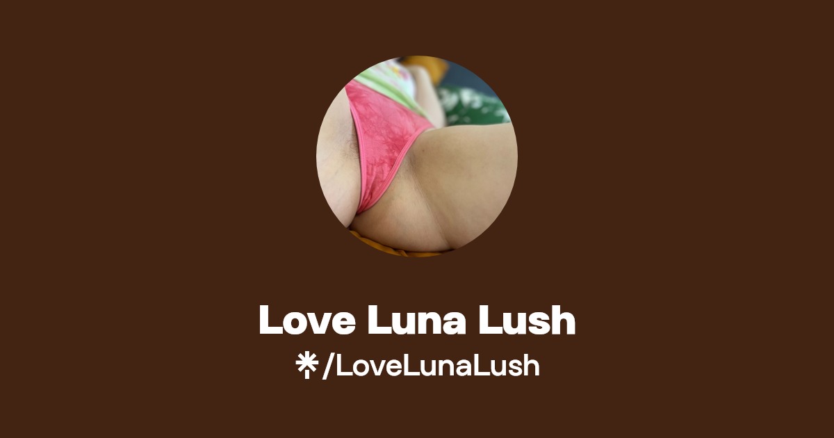Love Luna Lush - Find Love Luna Lush Onlyfans - Linktree