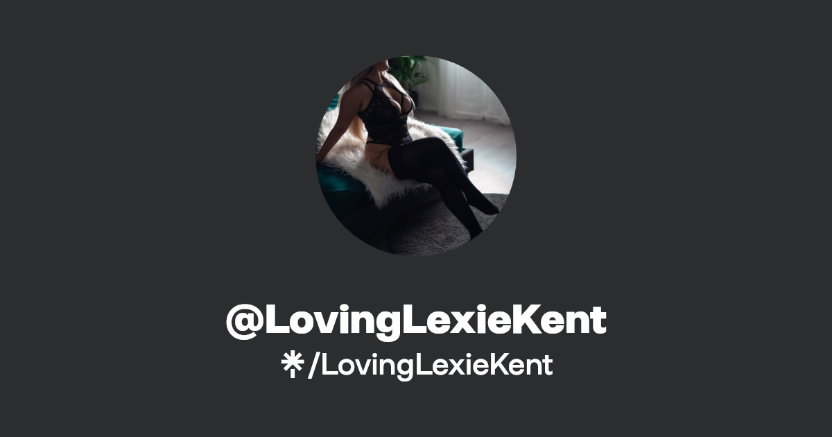 LovingLexieKent - Find @LovingLexieKent Onlyfans - Linktree