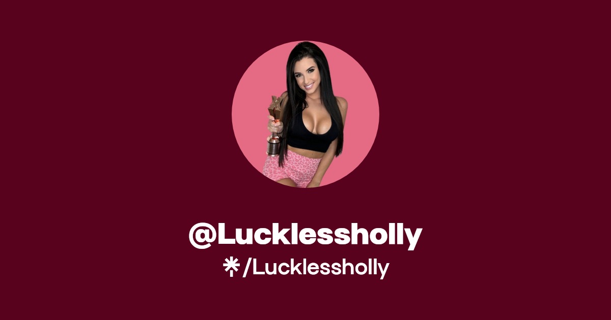 Lucklessholly - Find @Lucklessholly Onlyfans - Linktree