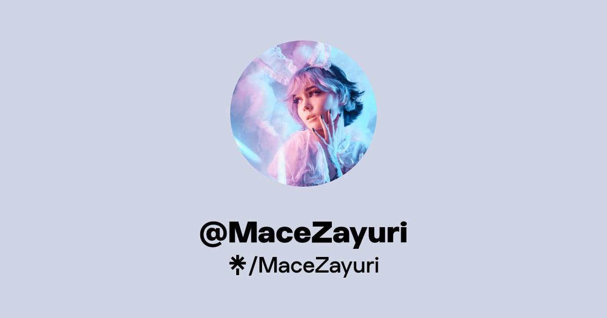 MaceZayuri | Twitter, Instagram, TikTok | Linktree