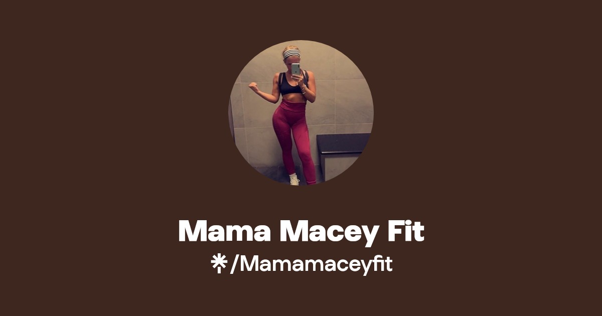 Mama Macey Fit - Find Mama Macey Fit Onlyfans - Linktree