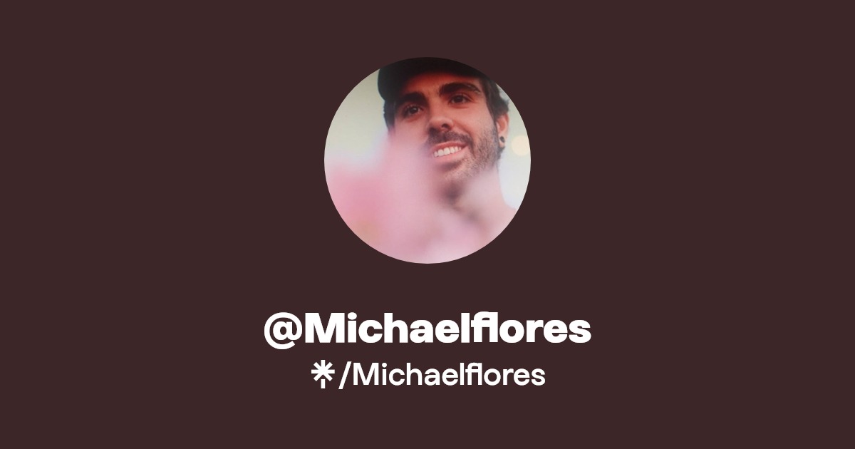 Michaelflores | Twitter, Instagram, TikTok | Linktree