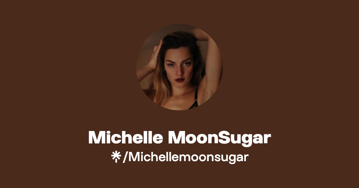Michelle MoonSugar - Find Michelle MoonSugar Onlyfans - Linktree