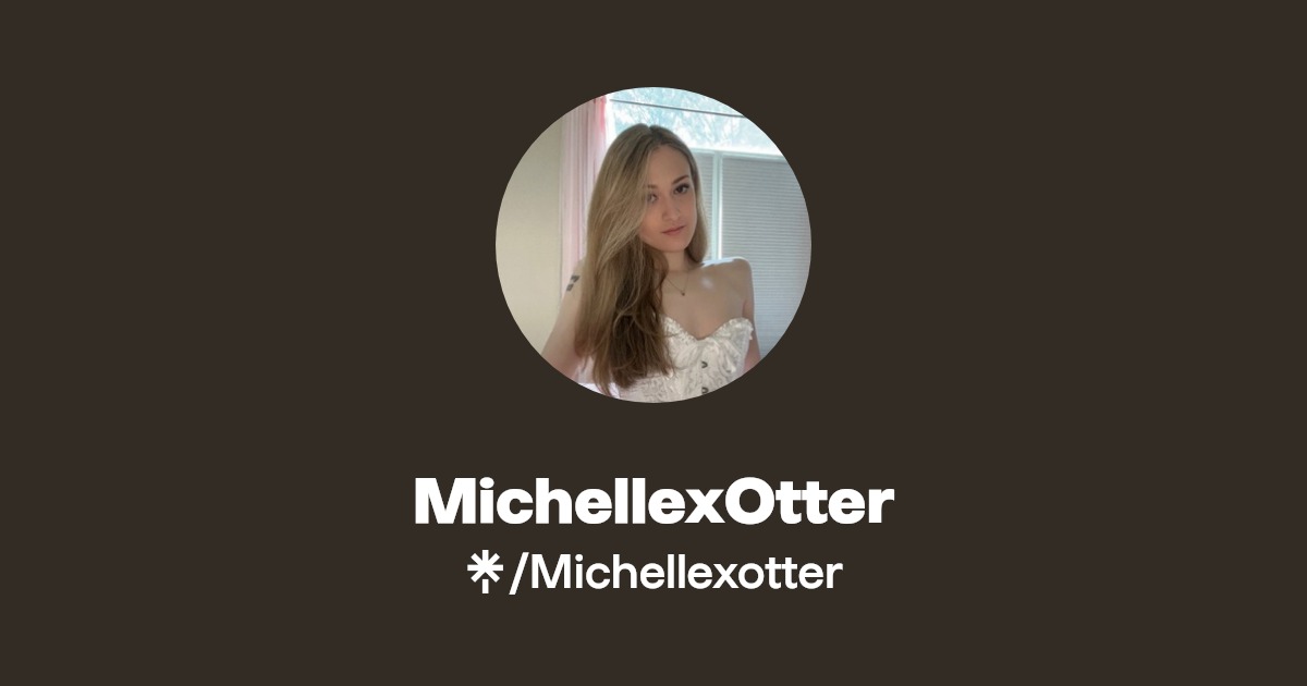 MichellexOtter - Find MichellexOtter Onlyfans - Linktree