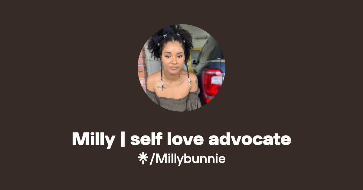 Milly | self love advocate | Instagram, TikTok | Linktree