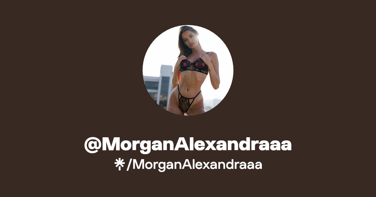 MorganAlexandraaa - Find @MorganAlexandraaa Onlyfans - Linktree