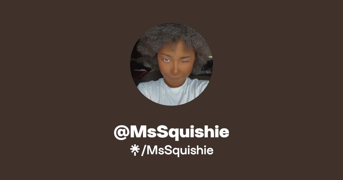 MsSquishie | Instagram, TikTok | Linktree
