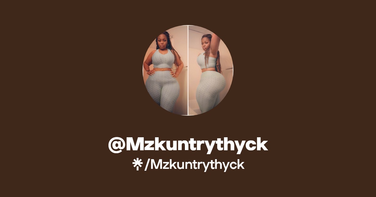 Mzkuntrythyck | Twitter, Instagram, Facebook, TikTok | Linktree