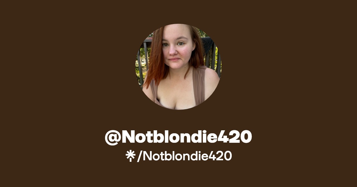 Notblondie420 | Twitter, Instagram, TikTok | Linktree
