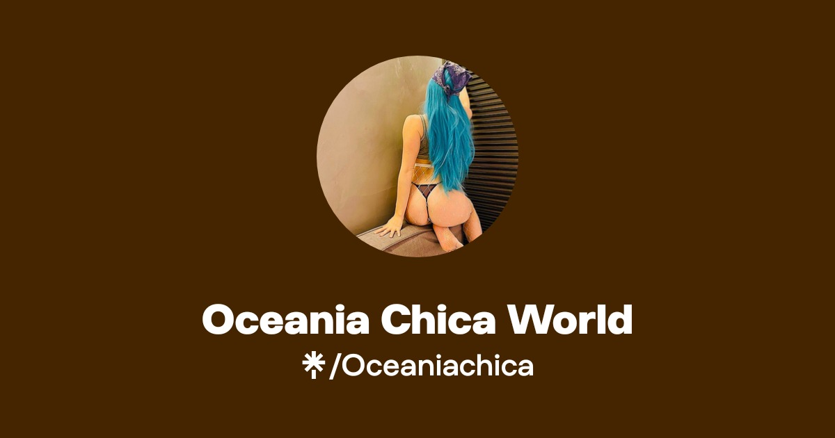 Oceania Chica World - Find Oceania Chica World Onlyfans - Linktree