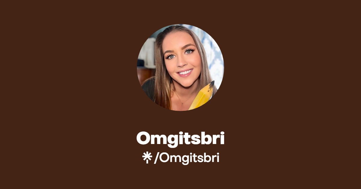 Omgitsbri - Find Omgitsbri Onlyfans - Linktree