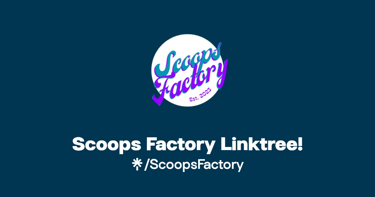 Scoops Factory Linktree! Instagram, TikTok Linktree