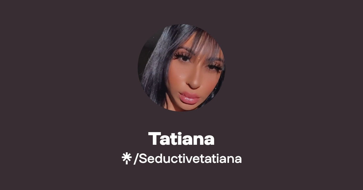 Tatiana - Find Tatiana Onlyfans - Linktree