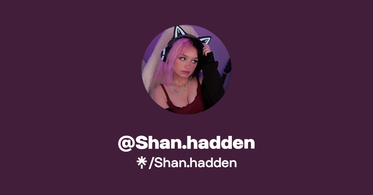 Shan.hadden | Twitter, Instagram, TikTok, Twitch | Linktree