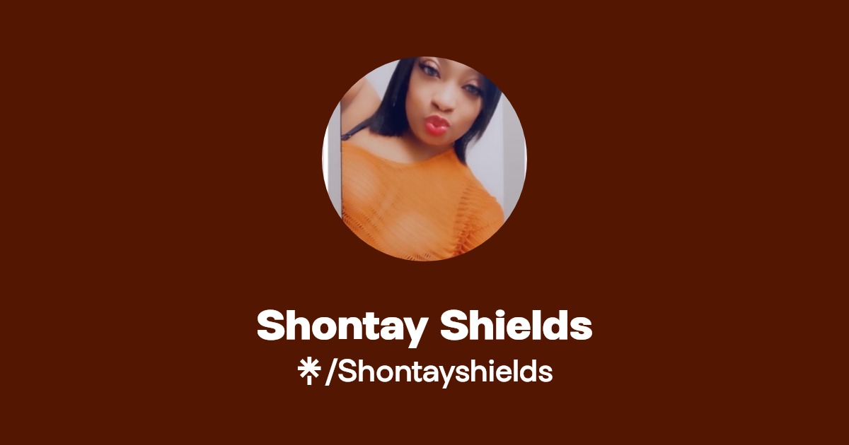 Shontay Shields - Find Shontay Shields Onlyfans - Linktree