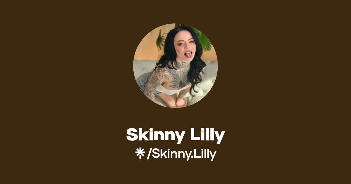 Skinny Lilly - Find Skinny Lilly Onlyfans - Linktree