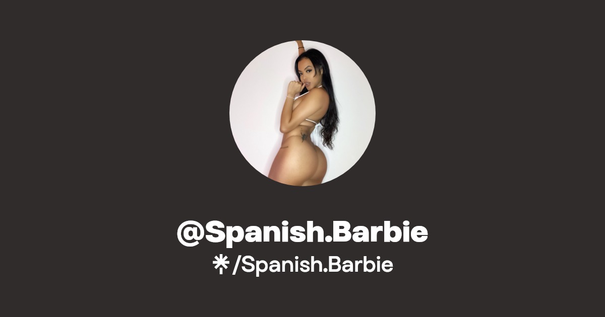 Spanish.Barbie - Find @Spanish.Barbie Onlyfans - Linktree