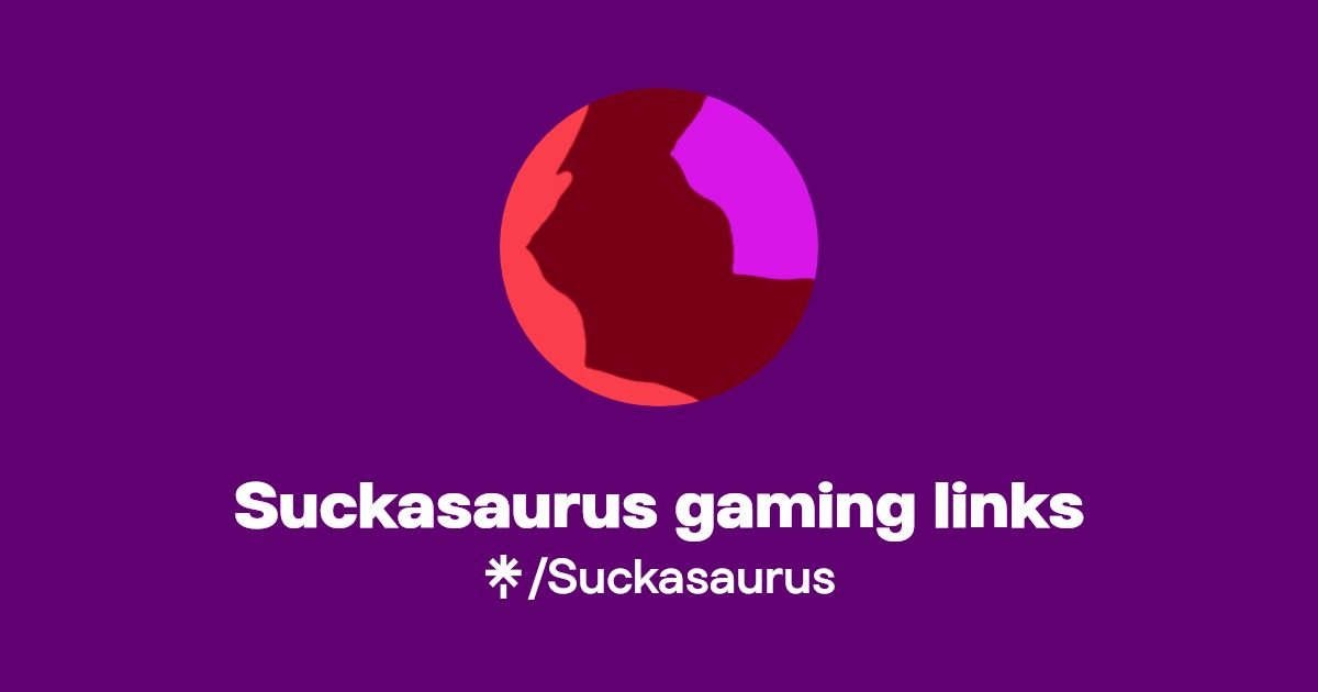 Suckasaurus gaming links | TikTok, Twitch | Linktree