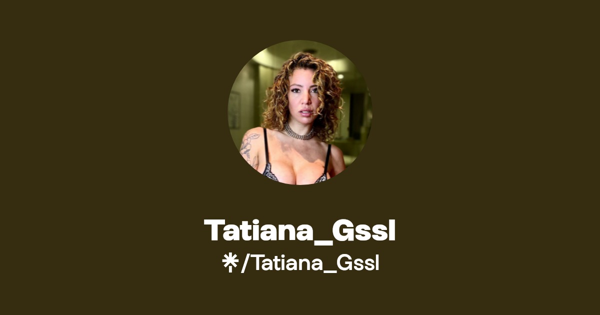 Tatiana_Gssl - Find Tatiana_Gssl Onlyfans - Linktree
