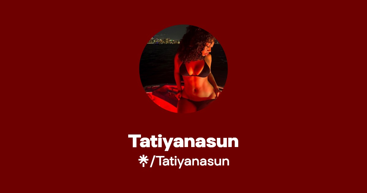 Tatiyanasun - Find Tatiyanasun Onlyfans - Linktree