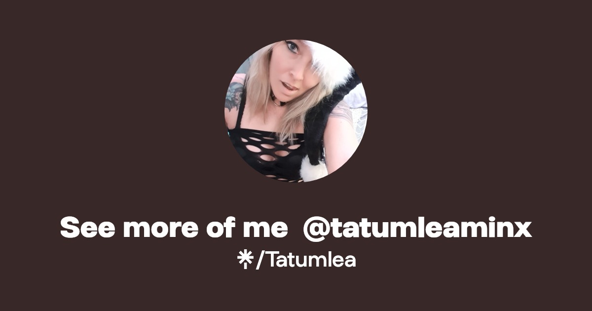 See more of me @tatumleaminx - Find See more of me @tatumleaminx Onlyfans - Linktree
