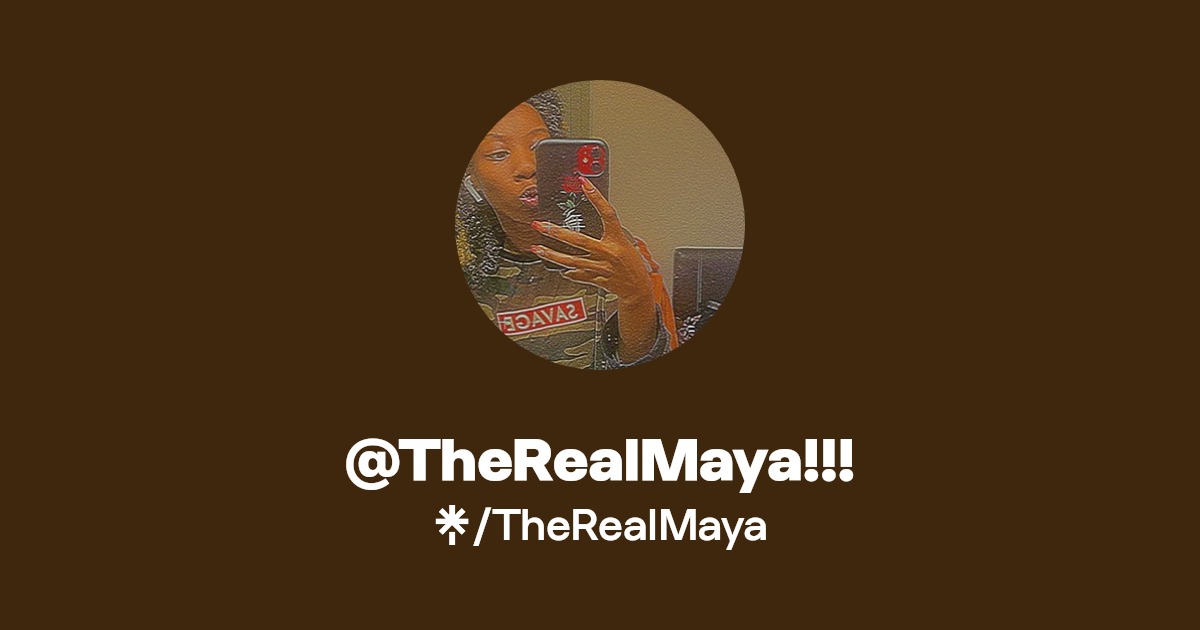 @TheRealMaya!!! | Instagram, TikTok | Linktree