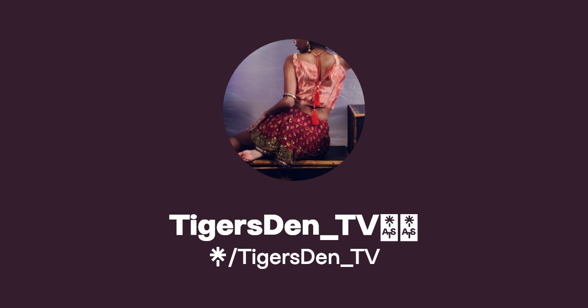 TigersDen_TV💋🔞 - Find TigersDen_TV💋🔞 Onlyfans - Linktree