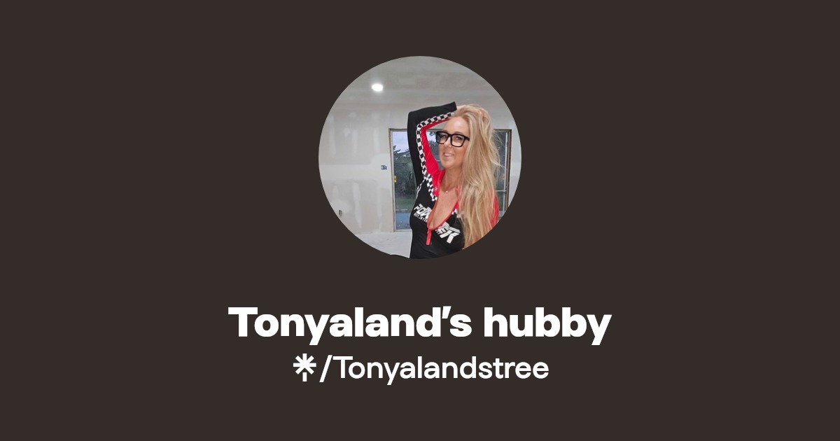 Tonyaland’s hubby | Linktree