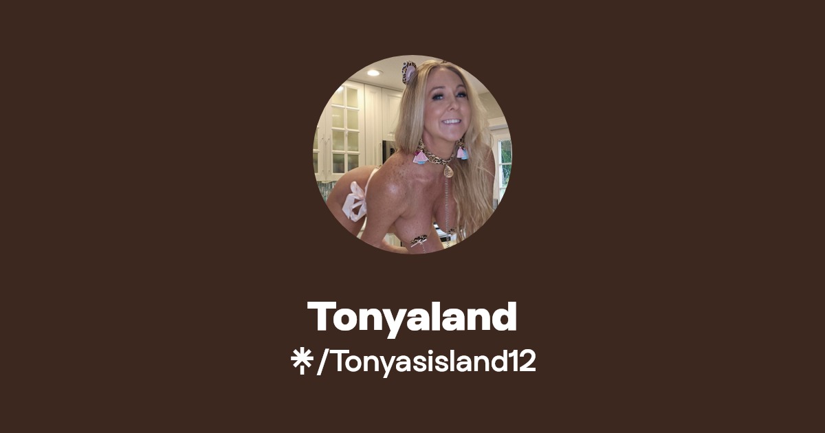 Tonyaland - Find Tonyaland Onlyfans - Linktree