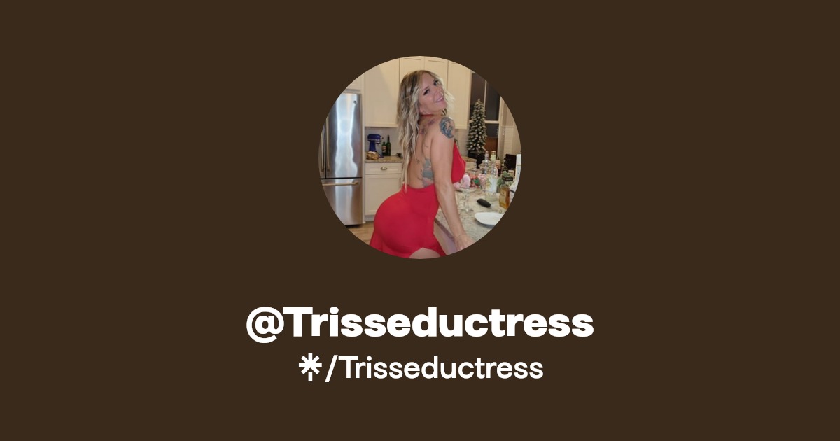 Trisseductress | Instagram | Linktree