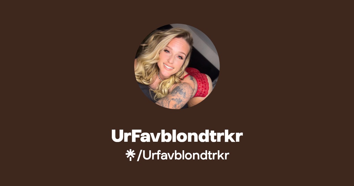UrFavblondtrkr - Find UrFavblondtrkr Onlyfans - Linktree