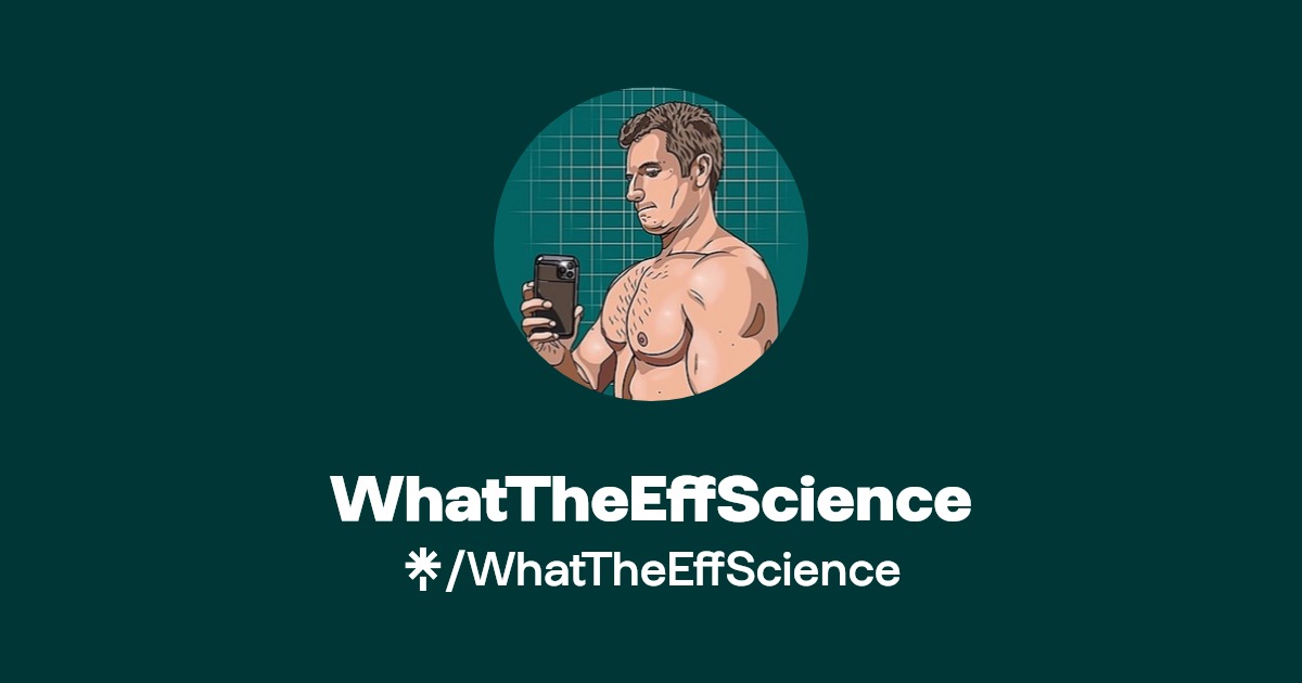 WhatTheEffScience - Find WhatTheEffScience Onlyfans - Linktree