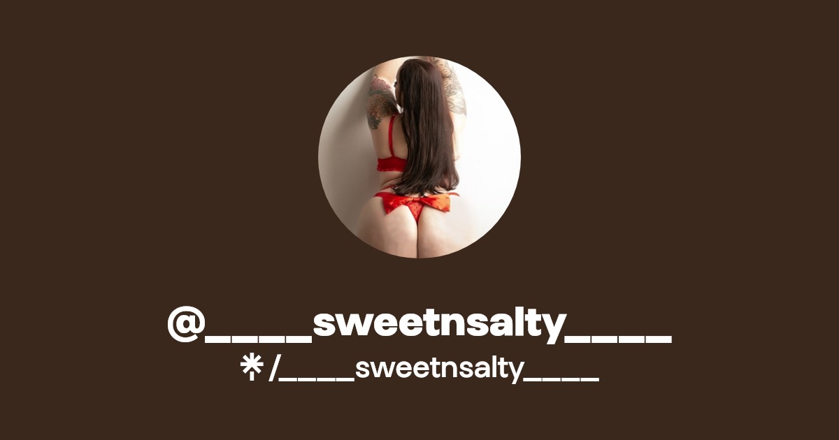 sweetnsalty____ - Find @____sweetnsalty____ Onlyfans - Linktree